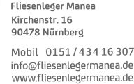 M o b i l    0 1 5 1 / 4 3 4  1 6  3 0 7 i n f o @ f l i e s e n l e g e r m a n e a . d e w w w . f l i e s e n l e g e r m a n e a . d e Kirchenstr. 16 90478 Nurnberg Fliesenleger Manea ..
